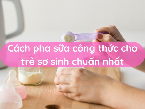 Hướng dẫn cách pha sữa công thức cho trẻ sơ sinh