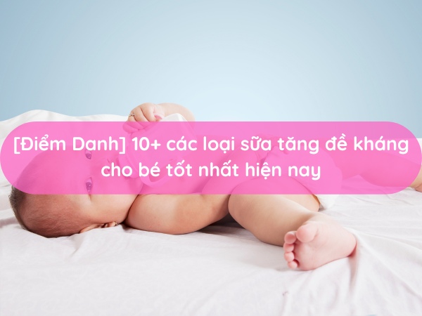 cac-loai-sua-tang-suc-de-khang-tot-nhat-danh-cho-be-hay-om-vat