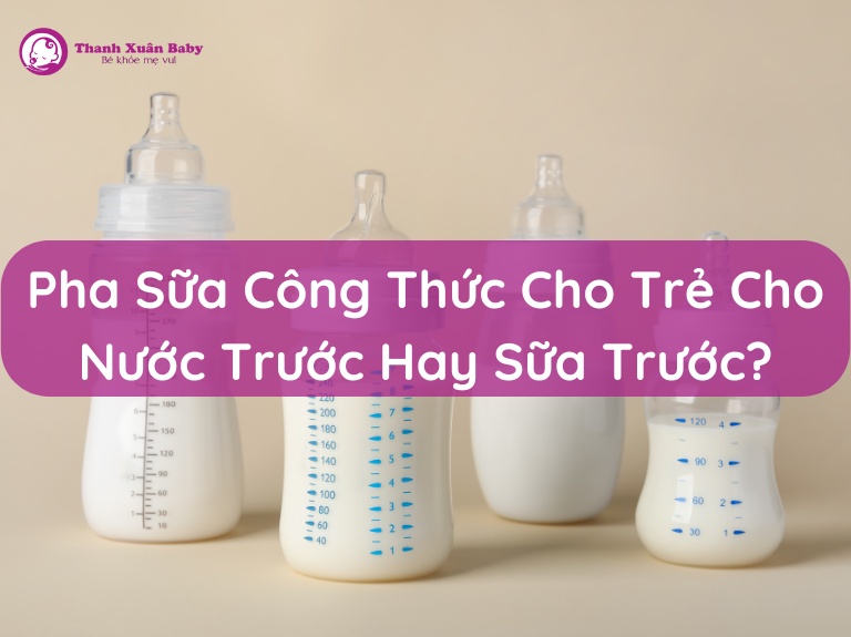 pha-sua-cong-thuc-cho-tre-cho-nuoc-truoc-hay-sua-truoc