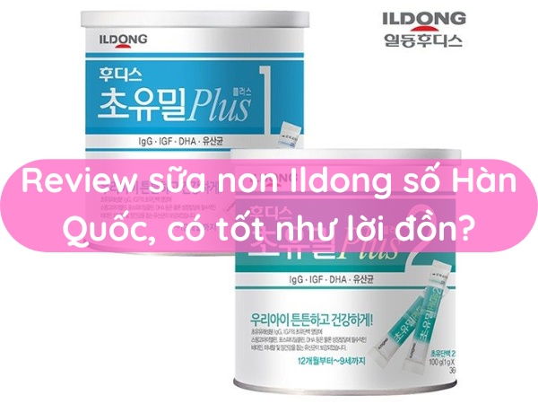 Review sữa non Ildong Hàn Quốc