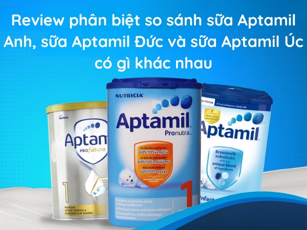 review-phan-biet-so-sanh-sua-aptamil-anh-sua-aptamil-duc-va-sua-aptamil-uc-co-gi-khac-nhau
