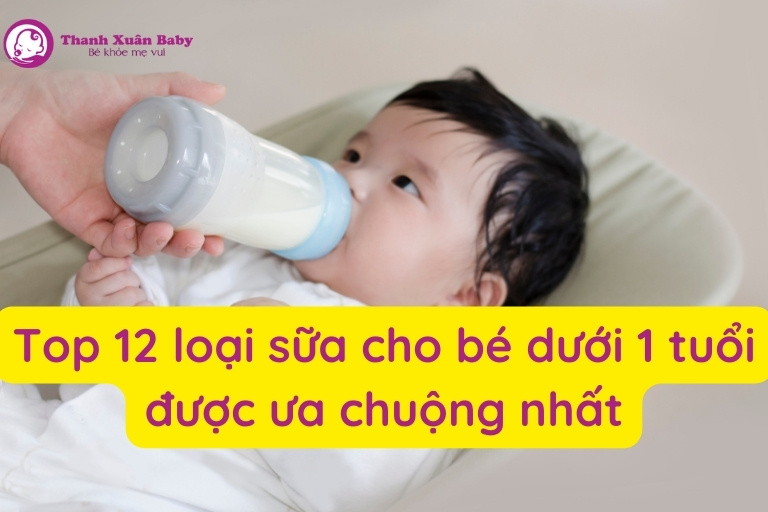 top-12-loai-sua-cho-be-duoi-1-tuoi-duoc-ua-chuong-nhat