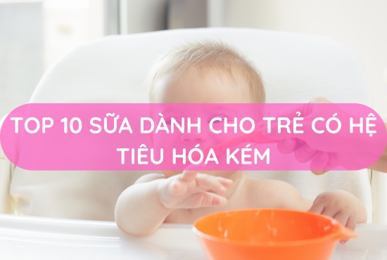 top-10-sua-bot-danh-cho-be-co-he-tieu-hoa-kem