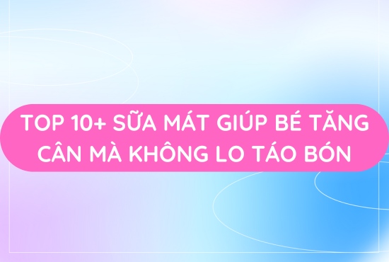 sua-mat-cho-be-giup-tang-can-khong-tao-bon-hieu-qua-nhat