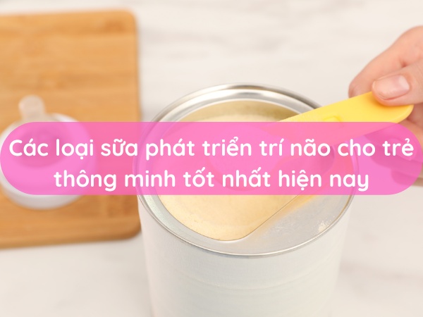 sữa phát triển trí não cho trẻ thông minh