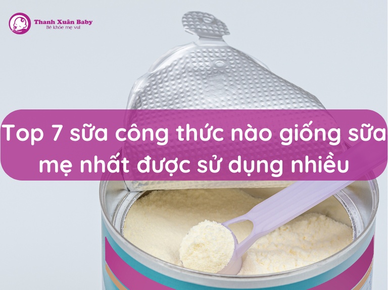 top-7-sua-cong-thuc-nao-giong-sua-me-nhat-duoc-su-dung-nhieu