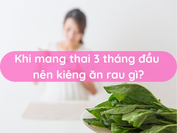 khi-mang-thai-3-thang-dau-nen-kieng-an-rau-gi