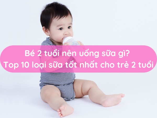 bé 2 tuổi nên uống sữa gì