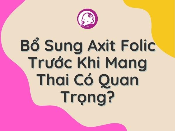 bo-sung-axit-folic-truoc-khi-mang-thai-co-quan-trong