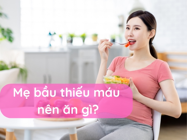 Mẹ bầu thiếu máu nên ăn gì