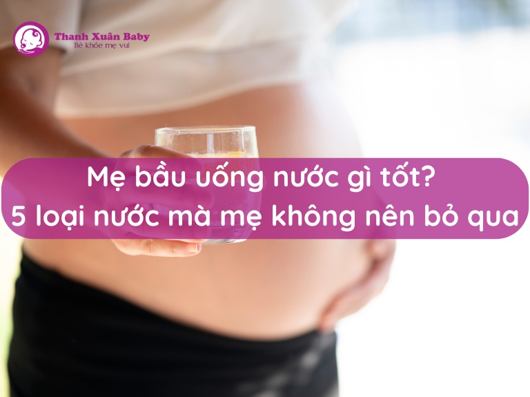 me-bau-uong-nuoc-gi-tot-5-loai-nuoc-khong-nen-bo-qua