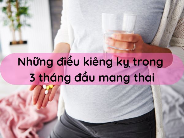 nhung-dieu-kieng-ky-trong-3-thang-dau-khi-mang-thai