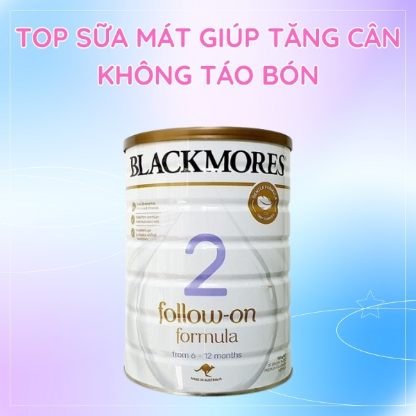 Các dòng sữa Blackmores phù hợp với trẻ bị táo bón muốn tăng cân