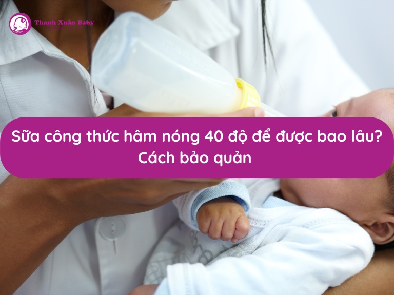 sua-cong-thuc-ham-nong-40-do-de-duoc-bao-lau