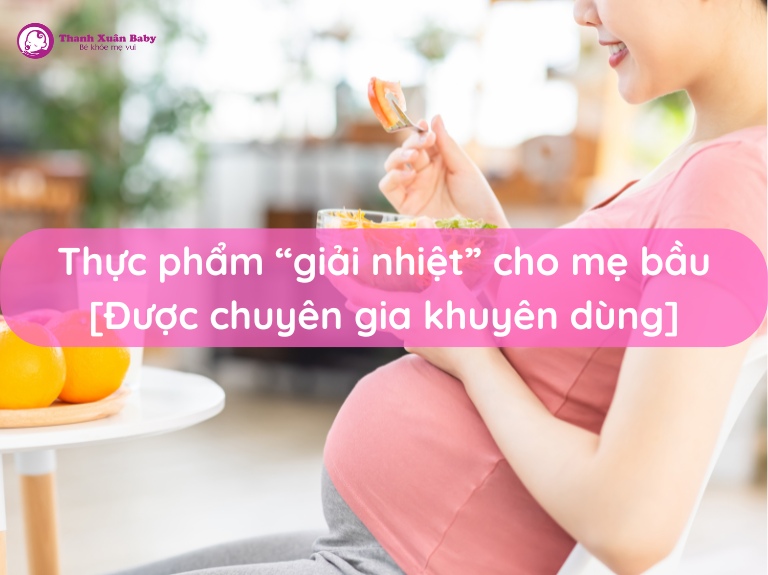 thuc-pham-giai-nhiet-cho-me-bau-duoc-chuyen-gia-khuyen-dung