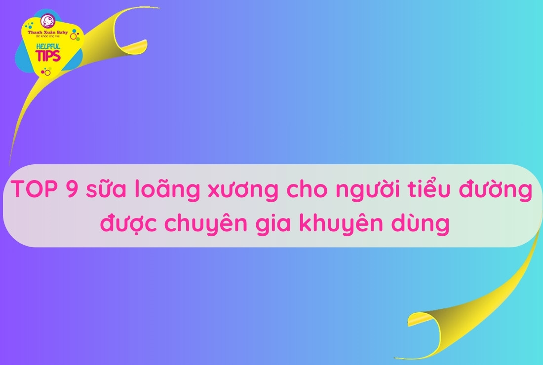 sua-loang-xuong-cho-nguoi-tieu-duong-duoc-chuyen-gia-khuyen-dung
