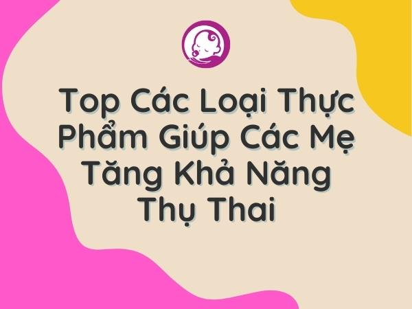 top-cac-loai-thuc-pham-giup-cac-me-tang-kha-nang-thu-thai